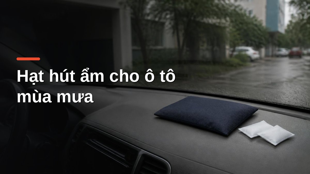 Túi hút ẩm silica gel đặt trên taplo ô tô mùa mưa giúp giảm ẩm mốc trong xe