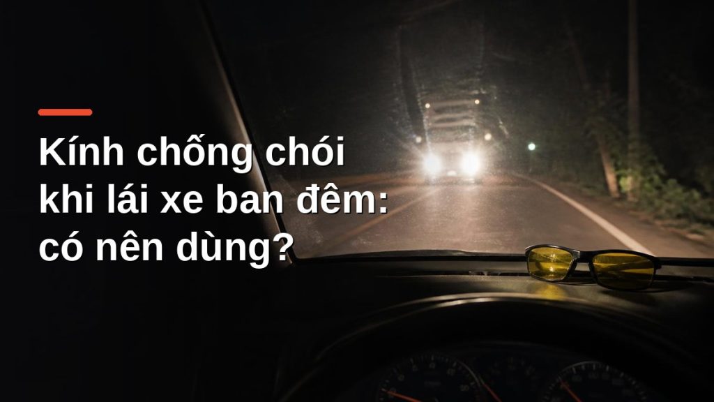 Kính chống chói tròng vàng đặt trên taplo khi đèn pha xe ngược chiều chiếu qua kính lái ban đêm