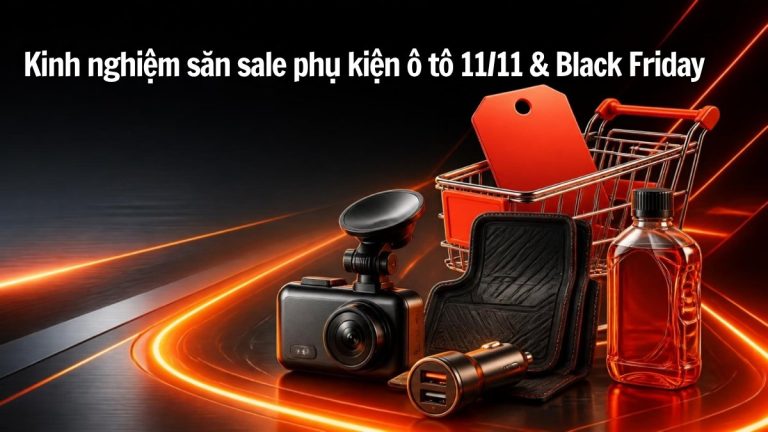 Camera hành trình, tẩu sạc, thảm sàn và nước rửa xe bên giỏ mua sắm – kinh nghiệm săn sale phụ kiện ô tô dịp 11/11 và Black Friday