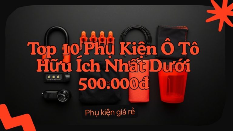 Top 10 phụ kiện ô tô giá rẻ dưới 500.000đ: khóa chống trộm, kẹp dây, túi tổ chức đồ, khăn lau, đèn led mini