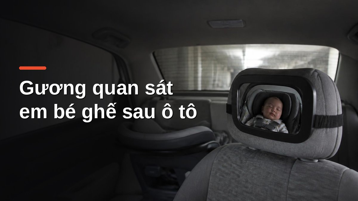 Gương quan sát em bé gắn tựa đầu ghế sau ô tô phản chiếu bé ngồi ghế an toàn quay ngược chiều