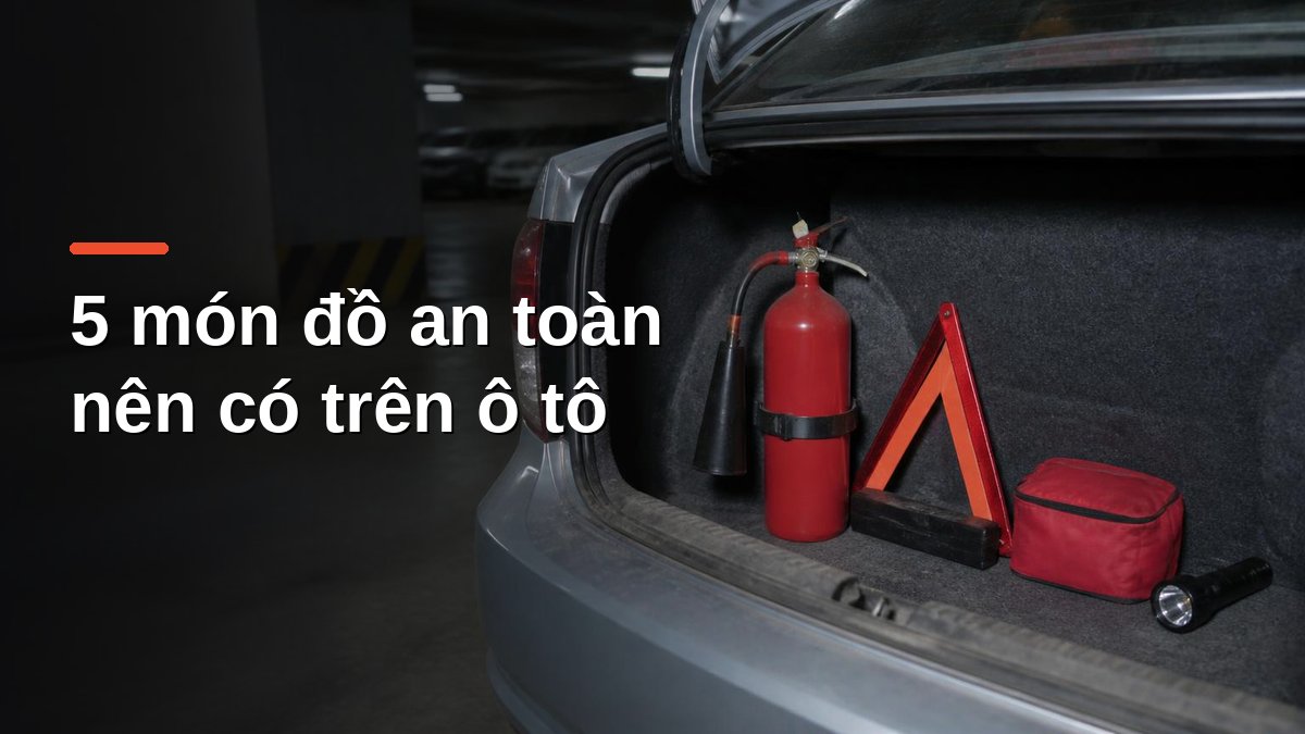 Bình chữa cháy CO2, biển tam giác cảnh báo, túi sơ cứu và đèn pin trong cốp ô tô - phụ kiện an toàn nên có trên xe